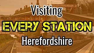 All 4 Herefordshire Railway Stations visiting EVERY station [upl. by Heady]