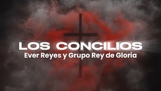 Ever Reyes y Grupo Rey de Gloria  Los Concilios Video Letra [upl. by Nerad]