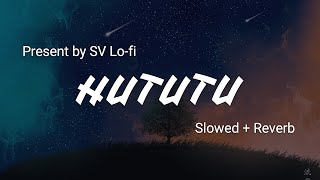 Hututu Slowed  Reverb  Shashaa Tirupati  Mimi  SV Lofi [upl. by Neil]