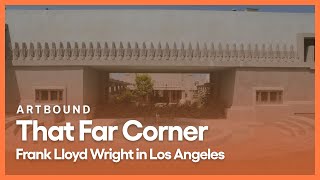 That Far Corner Frank Lloyd Wright in Los Angeles  Artbound  Season 9 Episode 1  KCET [upl. by Vastha]