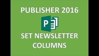 Publisher 2016  Set Up Columns  How to Create a Multi Column Newsletter in Microsoft Office 365 MS [upl. by Raff]