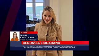 DENUNCIA CIUDADANA PAULINA AGUADO EXPONE DESORDEN EN NUEVA ADMINISTRACIÓN [upl. by Htebzile]