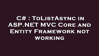 C  ToListAsync in ASPNET MVC Core and Entity Framework not working [upl. by Glori]