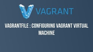 Part 3  Vagrantfile  Configuring your virtual machine [upl. by Onibla]