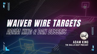 Waiver Wire Targets wAdam King amp Dan Besbris Balls Deep Podcast [upl. by Minni]