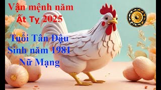 Tử vi Tuổi Tân Dậu 1981 Nữ mạng năm Ất Tỵ 2025 Sự nghiệp tài vận tình duyên và gia đạo [upl. by Ilysa]