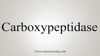 How To Say Carboxypeptidase [upl. by Cheyne]