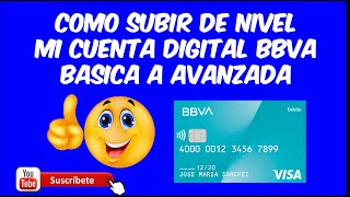 COMO SUBIR DE NIVEL LA CUENTA BBVA DIGITAL BASICA A AVANZADA EN 10 MINUTOS [upl. by Carita]