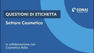 CONAI Academy Week – Questioni di etichetta – Settore Cosmetico [upl. by Eentirb291]