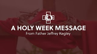 2024 Holy Week Message  Father Jeffrey Kegley [upl. by Foss]