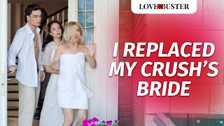 I Replaced My Crush’s Bride  LoveBusterShow [upl. by Enilec960]