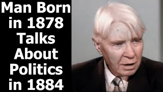 Man Born in 1878 Talks About Politics in 1884 [upl. by Ecerehs367]