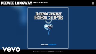 Peewee Longway  Trappin All Day Official Audio [upl. by Dumond510]