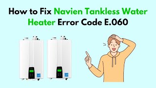 How to Fix Navien Tankless Water Heater Error Code E060 [upl. by Jessie761]