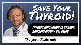 Thyroid RFA comes to Canada Dr Jesse Pasternak  86 [upl. by Neelrahs]