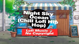 Lofi Music No Copyright ☕ Night Sky Ocean Chill Lofi Hip Hop [upl. by Aicillyhp]