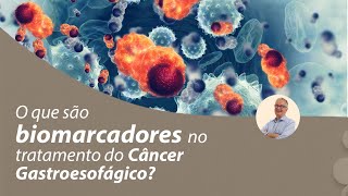 O que são biomarcadores no tratamento do Câncer Gastroesofágico Prof Dr Luiz Carneiro CRM 22761 [upl. by Ragg435]