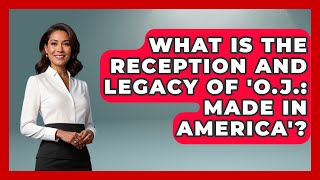 What Is the Reception and Legacy of OJ Made in America  The Documentary Reel [upl. by Winslow]