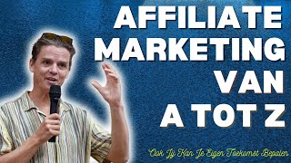 Affiliate Marketing Van A Tot Z  Jouw Complete Gids [upl. by Kilk]