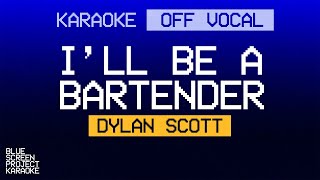 KARAOKE  Ill Be A Bartender  Dylan Scott [upl. by Wrightson]