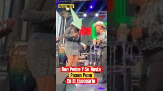 Don Pedro y Su Novia Pasan Pena En El Escenario shorts viralvideo [upl. by Glenden]