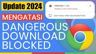 Chrome 2024 Mengatasi ‘Dangerous Download Blocked’ di Google Chrome 100 Berhasil [upl. by Zosi]