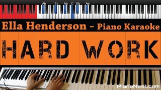 Ella Henderson  Hard Work  HIGHER Key Piano Karaoke  Sing Along  Cover with Lyrics [upl. by Beverlee792]