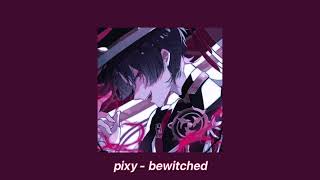 pixy  bewitched sped up  reverb [upl. by Laine]