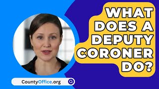 What Does A Deputy Coroner Do  CountyOfficeorg [upl. by Wenoa]