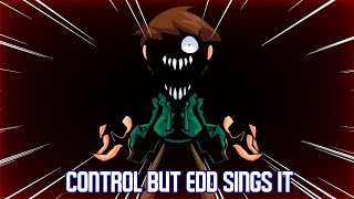 Control V2 but Edd Sings It  FNF COVER REQUEST [upl. by Chaddy603]