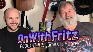 OnWithFritz Podcast 2 James E Hoare [upl. by Saiff]