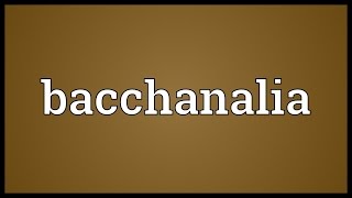 Bacchanalia Meaning [upl. by Strong]