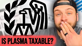 Do You Have to Pay Taxes on Plasma Money  Is Plasma Donor Compensation Taxable [upl. by Odlamur]