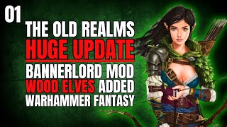 MASSIVE WOOD ELF UPDATE The Old Realms Bannerlord Mod Gameplay Part 1 Warhammer Fantasy [upl. by Edris]