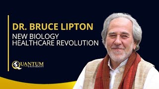 Dr Bruce Lipton  New Biology Healthcare Revolution  Quantum University [upl. by Topping]