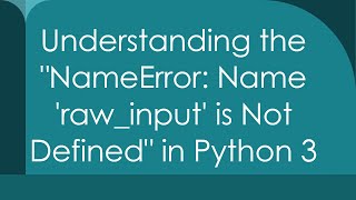 Understanding the quotNameError Name rawinput is Not Definedquot in Python 3 [upl. by Gaspar989]