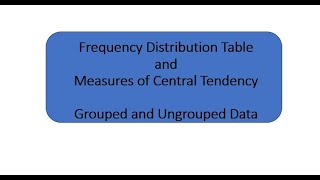 Frequency Distribution Table and Measures of Central Tendency [upl. by Ydnac842]