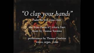 Tomkins quotO clap your handsquot Psalm 47 [upl. by Nylra541]