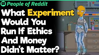 What Experiment Would You Run If Ethics And Money Didnt Matter [upl. by Kathrine]