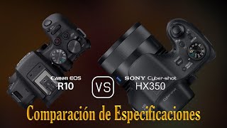 Canon EOS R10 vs Sony Cybershot HX350 Una Comparación de Especificaciones [upl. by Karalynn351]