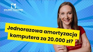 Jednorazowa amortyzacja komputera za 20000 zł [upl. by Merilyn]