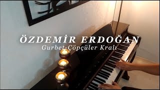 GurbetÇöpçüler Kralı film müziği ÖZDEMİR ERDOĞAN Piyano coverPiyano ile çalınan şarkılar [upl. by Avictor]