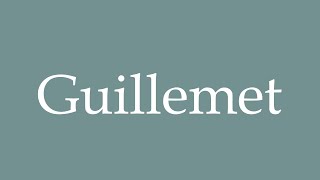 How to Pronounce Guillemet Correctly in French [upl. by Thorner385]