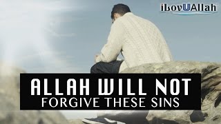 Allah Will Not Forgive These Sins  Must Watch [upl. by Leviram312]