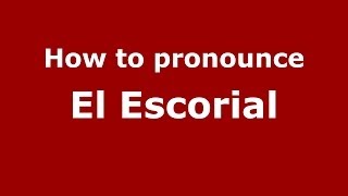 How to pronounce El Escorial SpanishSpain  PronounceNamescom [upl. by Zischke]