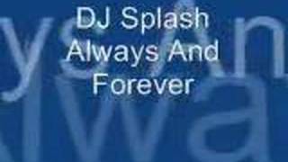 DJ Splash  Always and Forever [upl. by Myrt844]