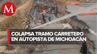 Colapsa tramo carretero en la autopista Siglo XXI en Michoacán [upl. by Engen]