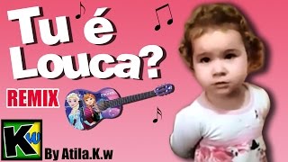 Tu é louca  Remix by AtilaKw [upl. by Llevron]