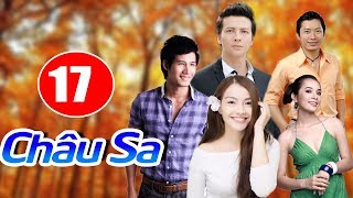 CHÂU SA  TẬP 17  PHIM TÌNH CẢM VIỆT NAM 2018 [upl. by Losyram]