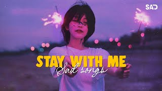 Stay With Me The One That Got Away  Sad songs 2024  English songs chill vibes music playlist [upl. by Arbmik287]